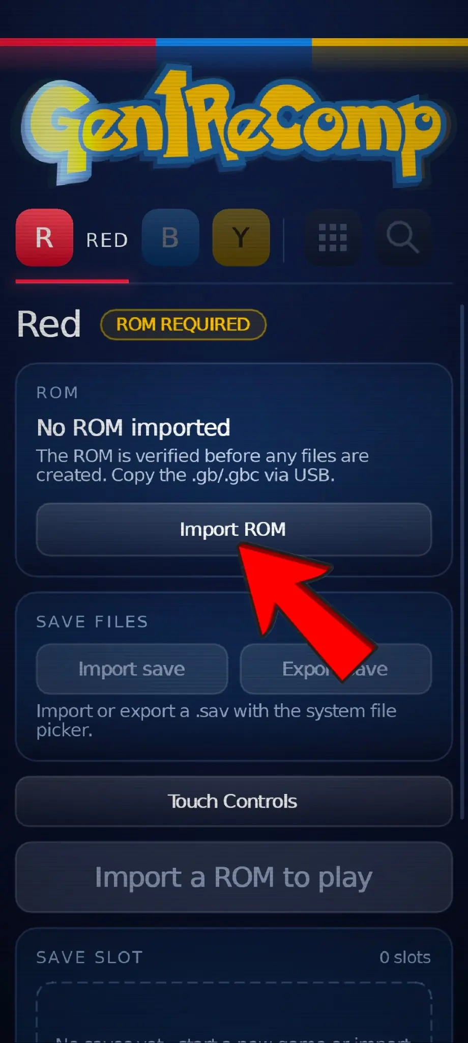Tap Import ROM and select an unzipped .gb or .gbc file on Android. Import ROM button in the Gen1Recomp Android launcher for Pokemon Red.